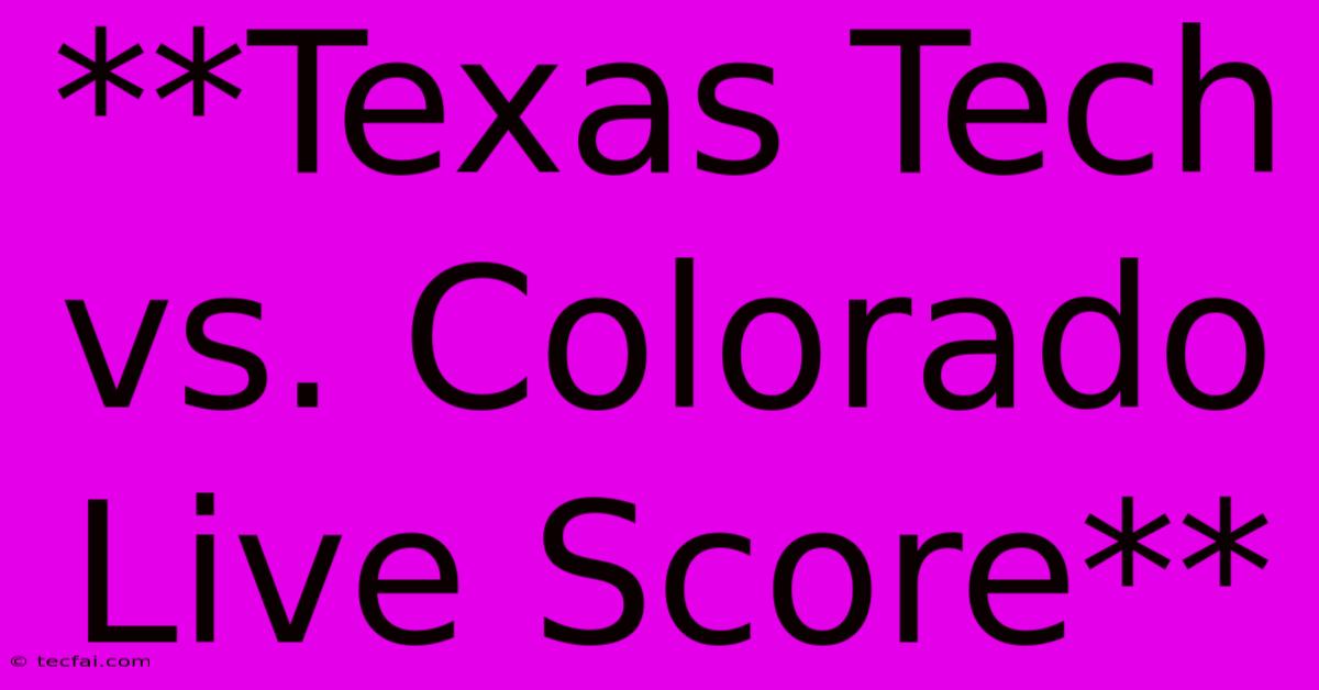 **Texas Tech Vs. Colorado Live Score**