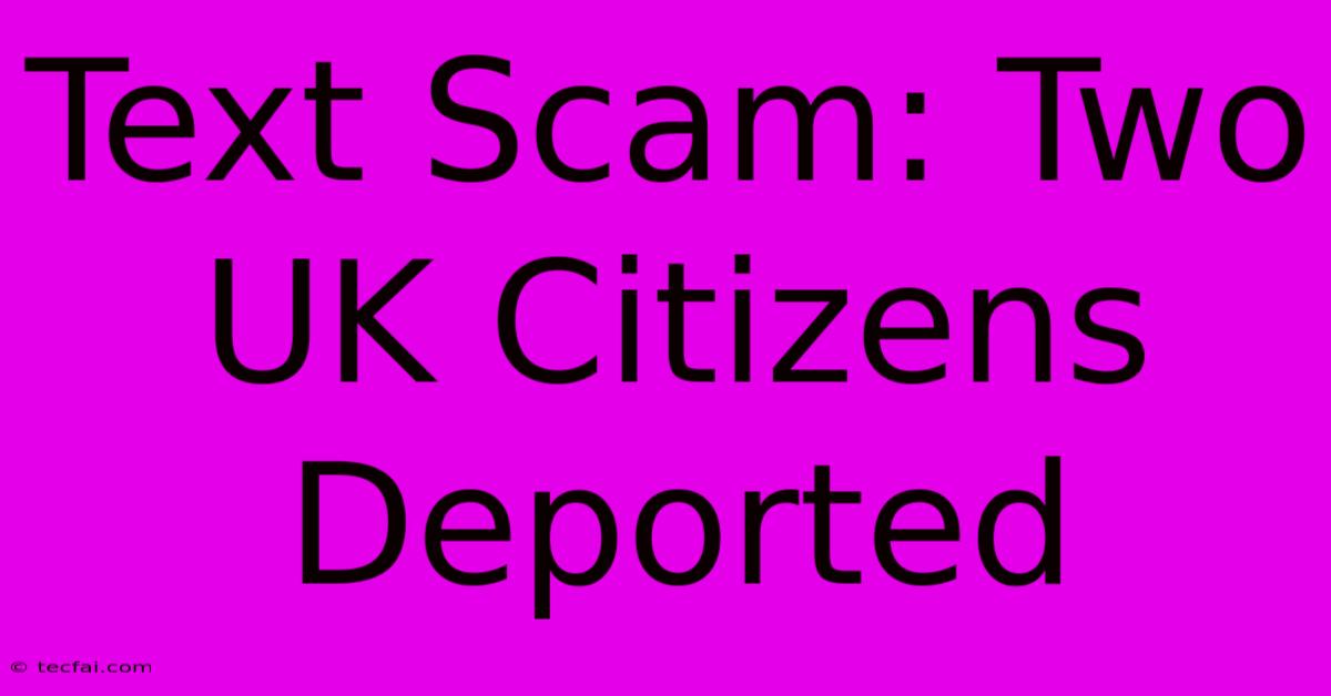 Text Scam: Two UK Citizens Deported