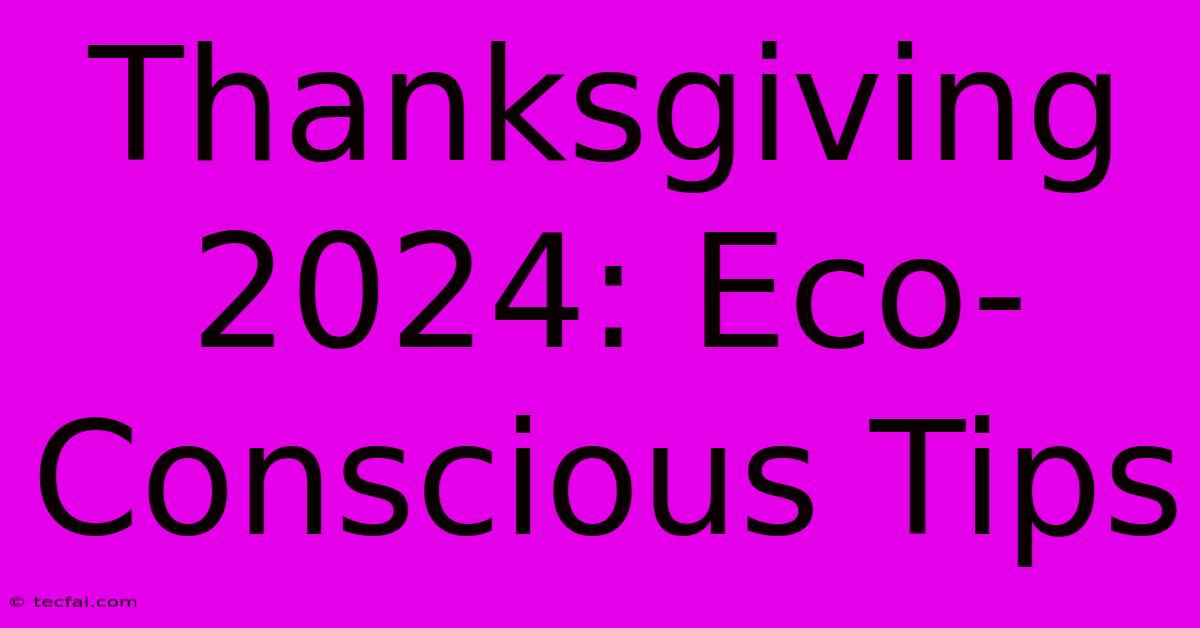 Thanksgiving 2024: Eco-Conscious Tips