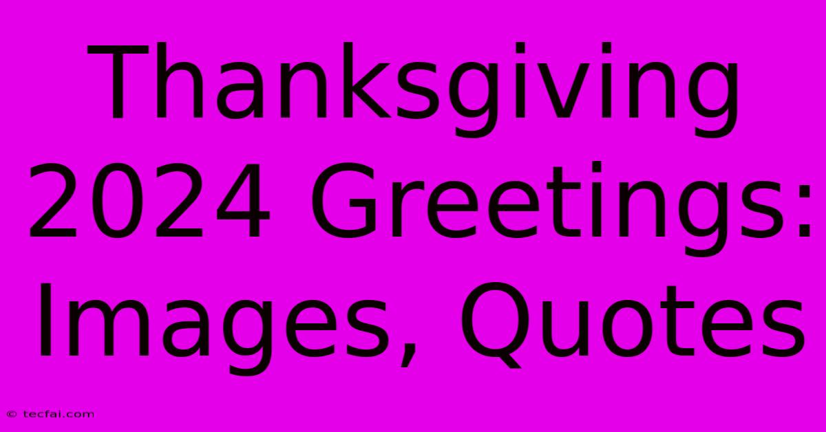 Thanksgiving 2024 Greetings: Images, Quotes