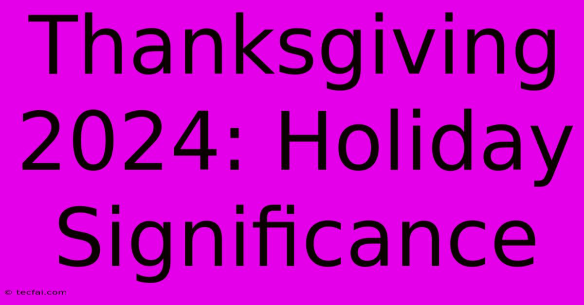 Thanksgiving 2024: Holiday Significance