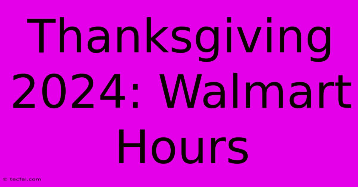 Thanksgiving 2024: Walmart Hours