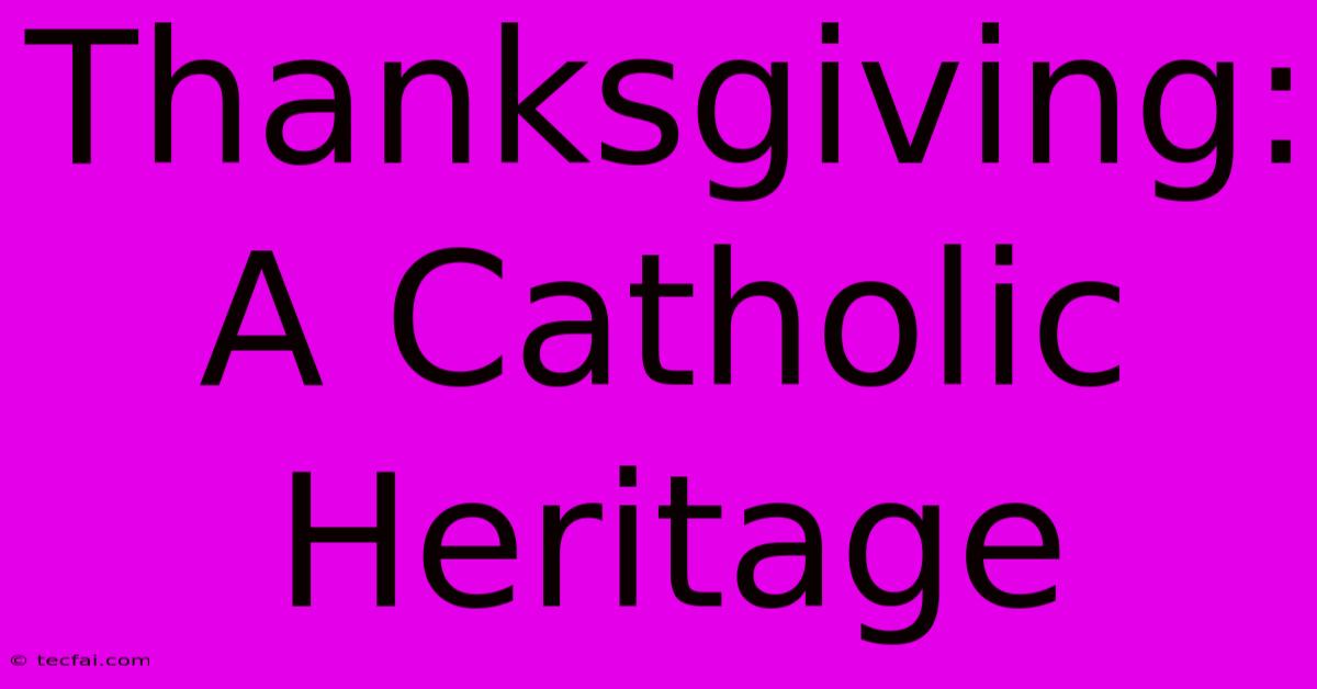 Thanksgiving: A Catholic Heritage