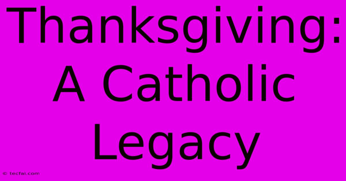 Thanksgiving: A Catholic Legacy