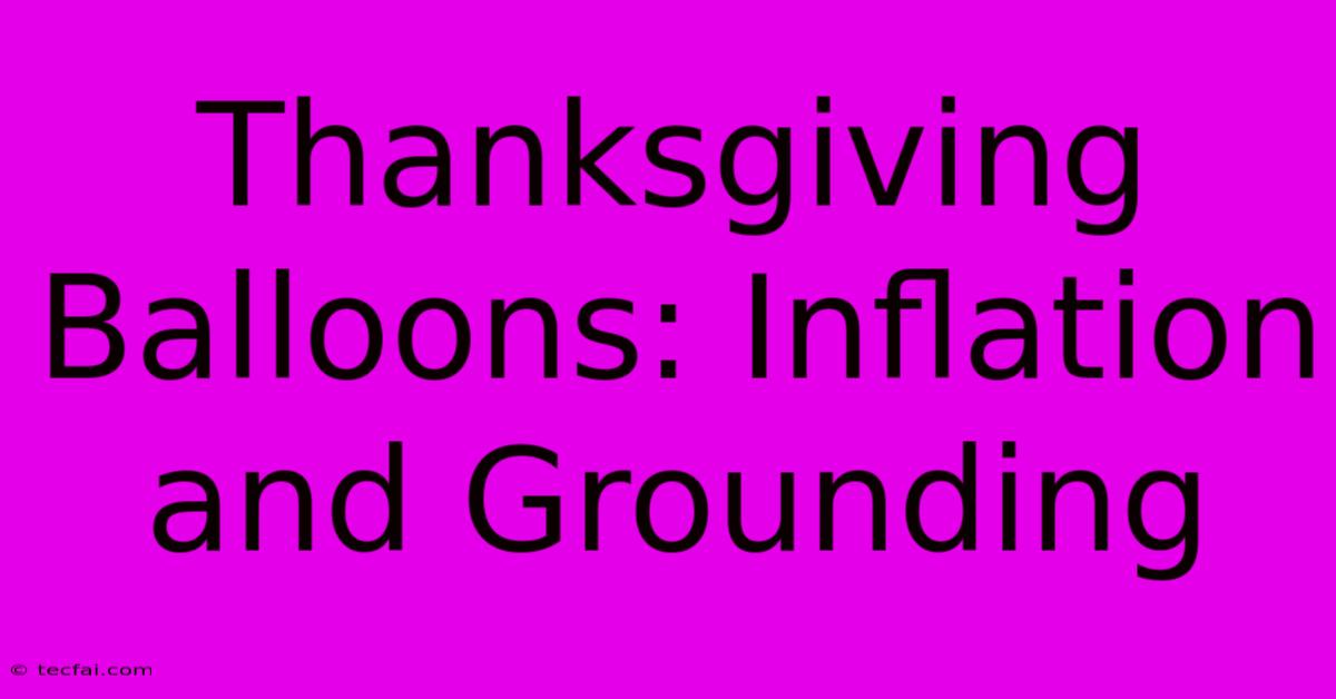 Thanksgiving Balloons: Inflation And Grounding