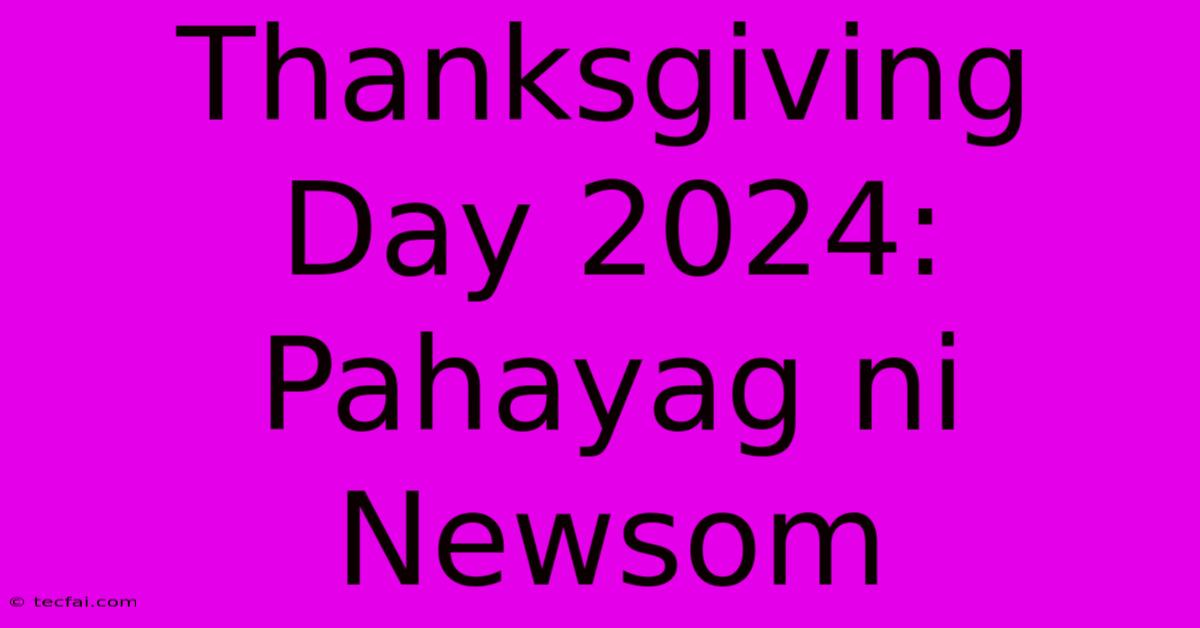 Thanksgiving Day 2024: Pahayag Ni Newsom