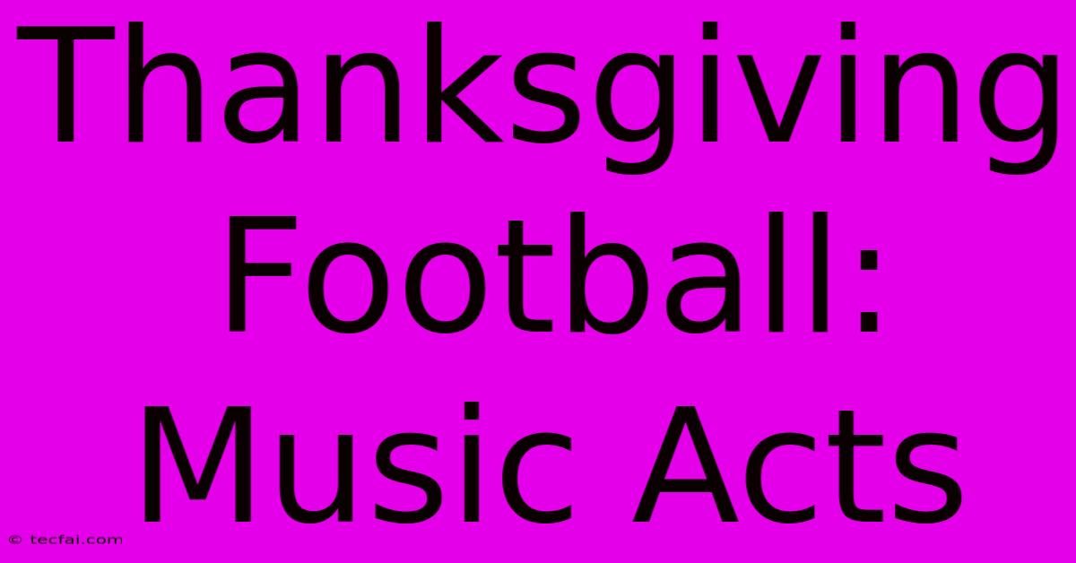 Thanksgiving Football: Music Acts