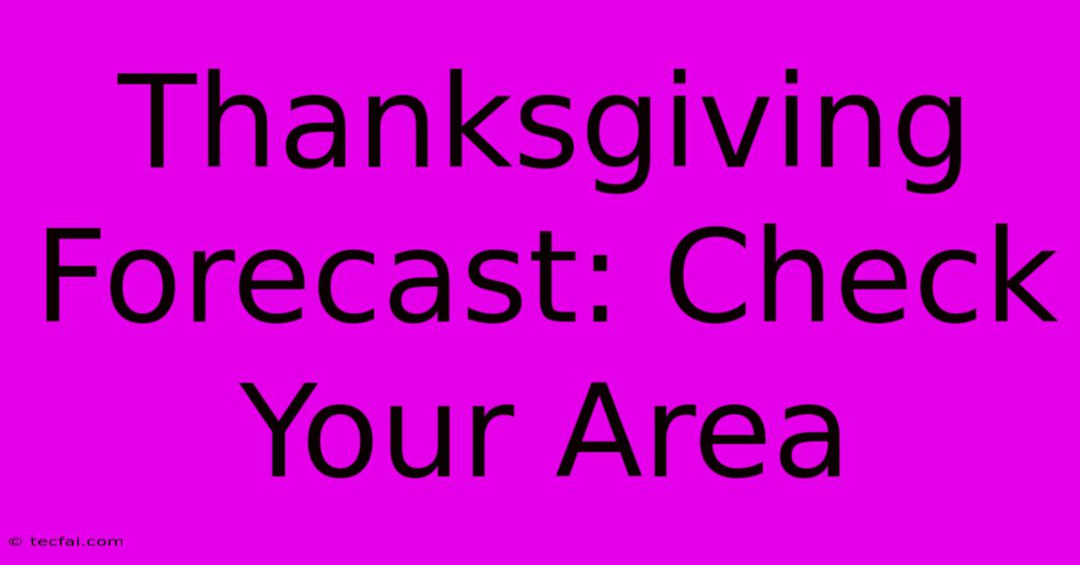 Thanksgiving Forecast: Check Your Area