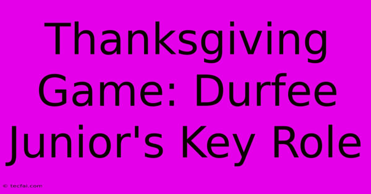 Thanksgiving Game: Durfee Junior's Key Role