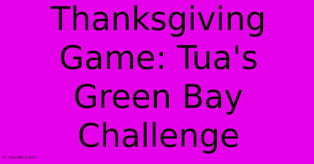 Thanksgiving Game: Tua's Green Bay Challenge