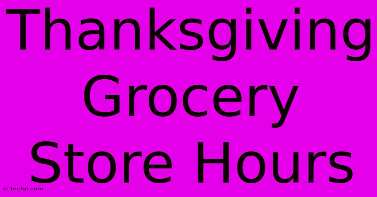 Thanksgiving Grocery Store Hours