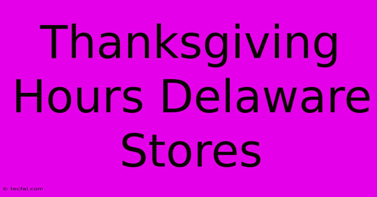 Thanksgiving Hours Delaware Stores