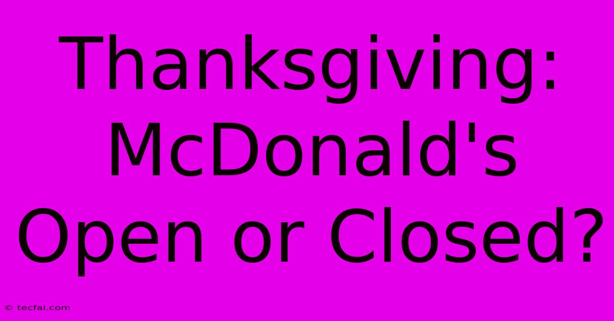 Thanksgiving: McDonald's Open Or Closed?