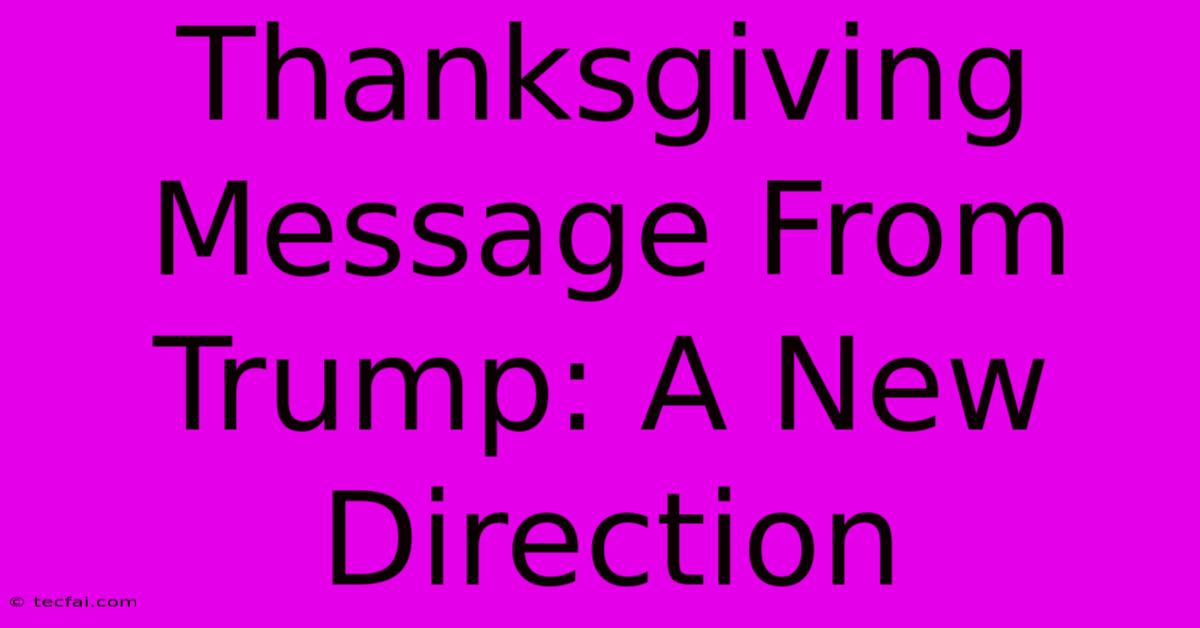 Thanksgiving Message From Trump: A New Direction