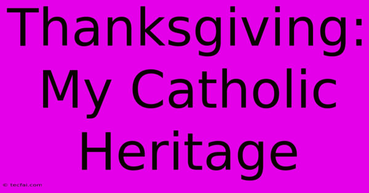 Thanksgiving: My Catholic Heritage