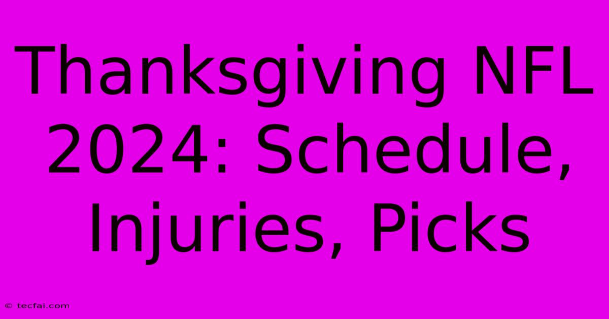 Thanksgiving NFL 2024: Schedule, Injuries, Picks