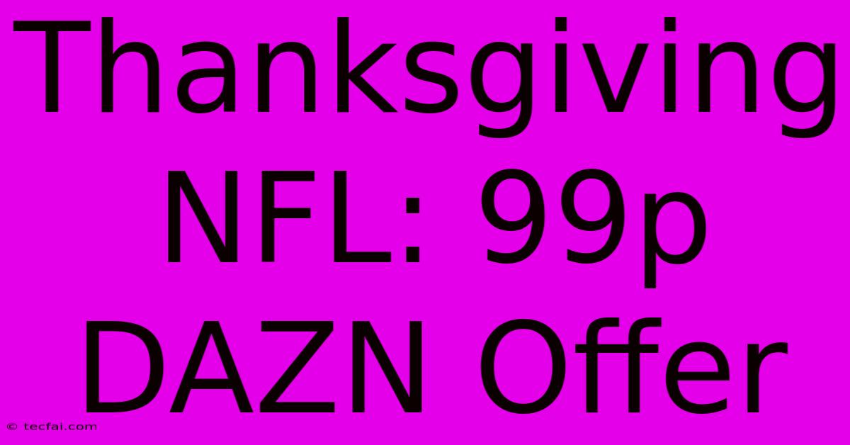 Thanksgiving NFL: 99p DAZN Offer