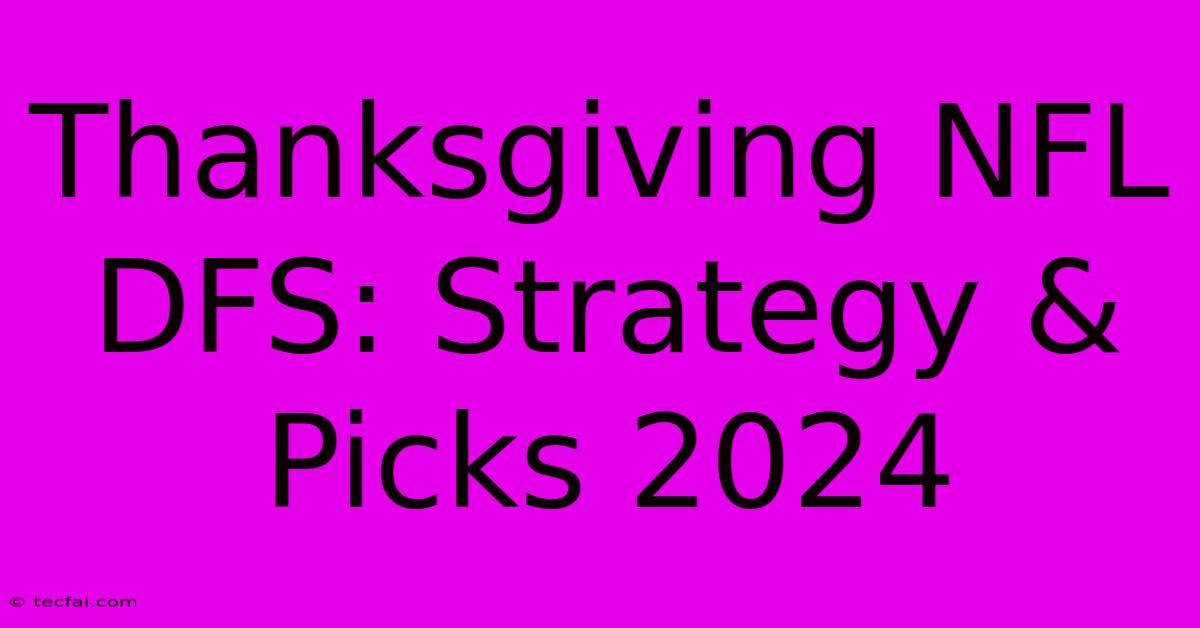 Thanksgiving NFL DFS: Strategy & Picks 2024