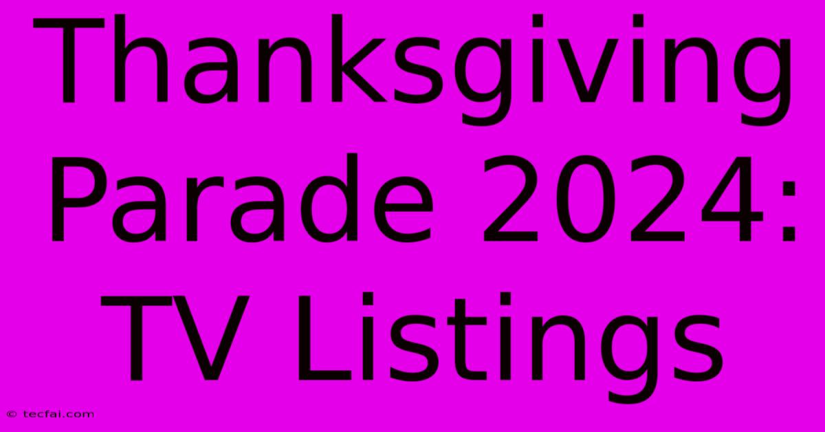 Thanksgiving Parade 2024: TV Listings