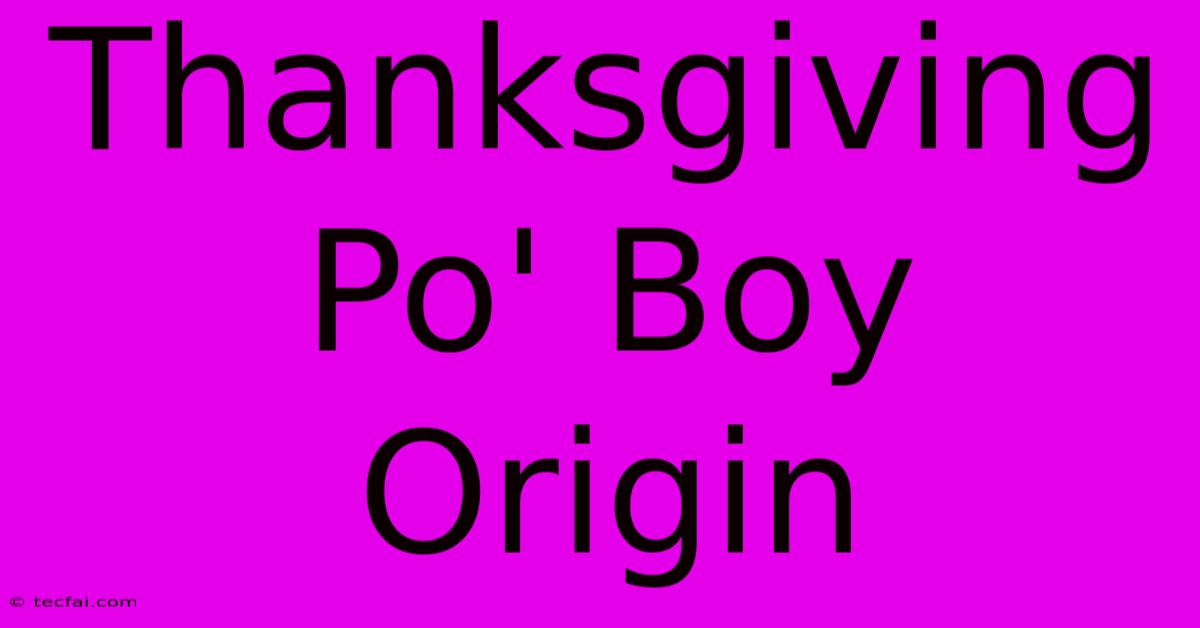 Thanksgiving Po' Boy Origin