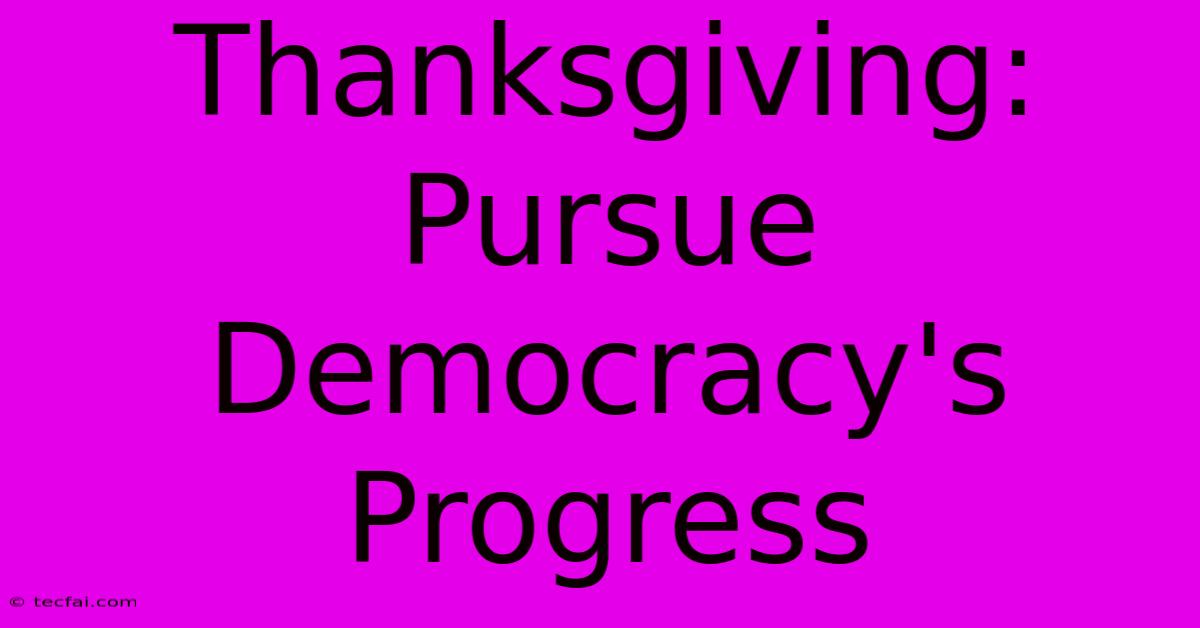 Thanksgiving: Pursue Democracy's Progress