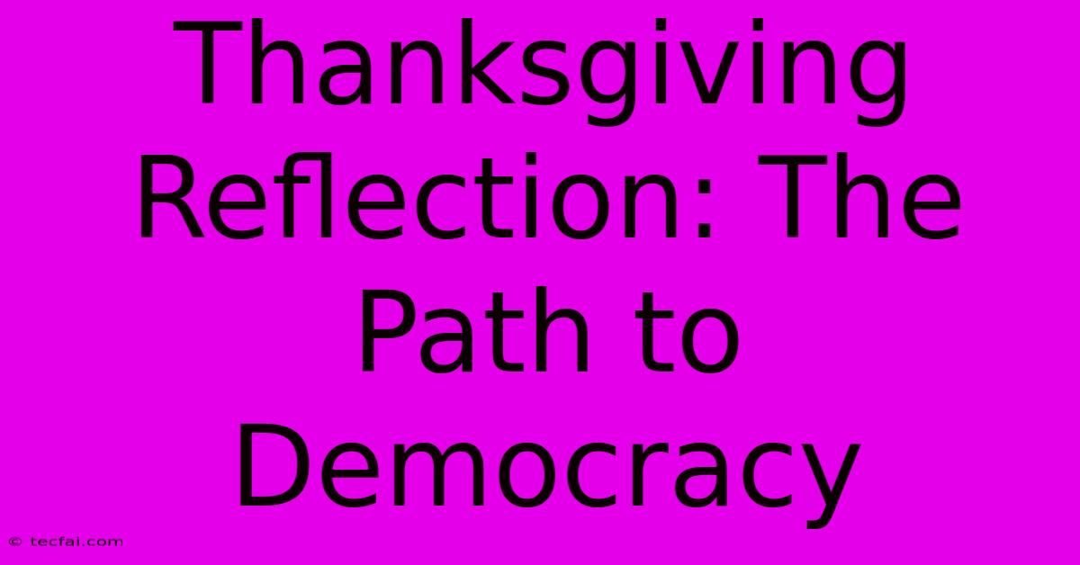 Thanksgiving Reflection: The Path To Democracy