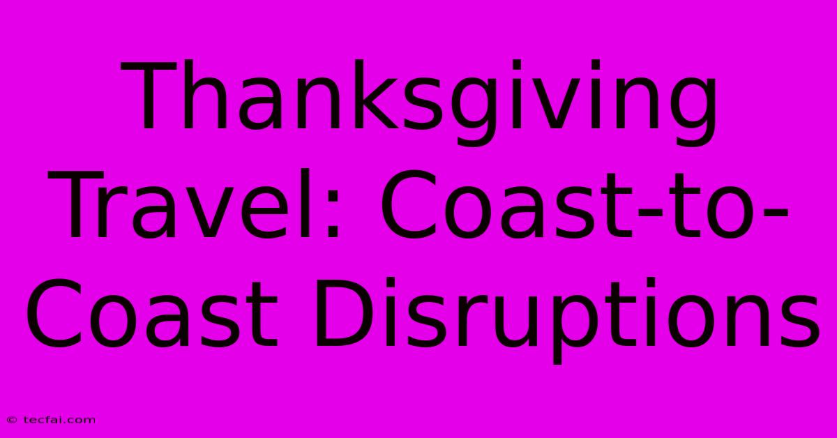 Thanksgiving Travel: Coast-to-Coast Disruptions