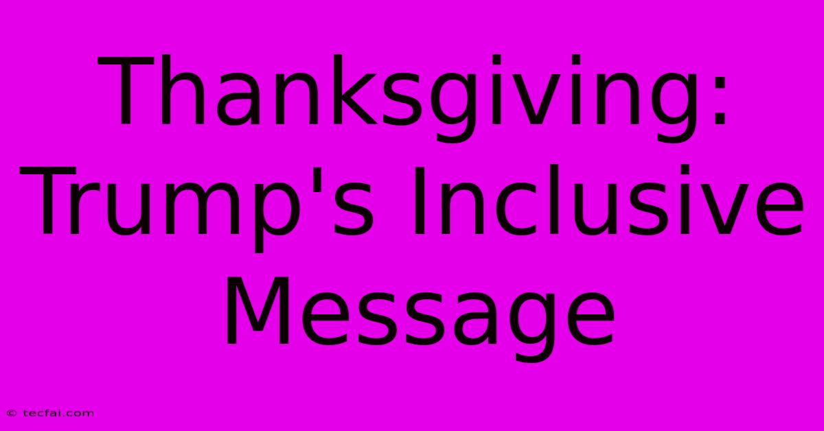 Thanksgiving: Trump's Inclusive Message