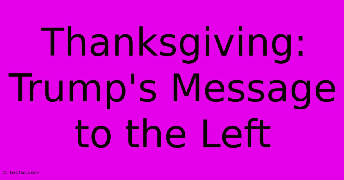 Thanksgiving: Trump's Message To The Left