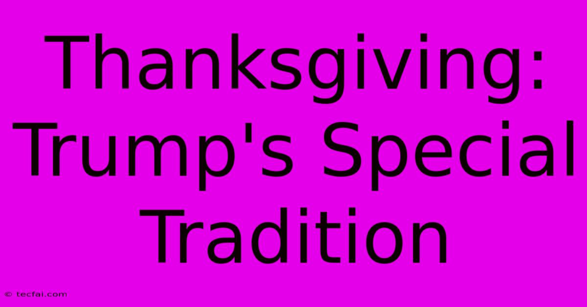 Thanksgiving: Trump's Special Tradition