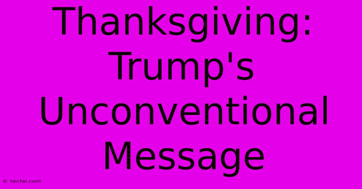 Thanksgiving: Trump's Unconventional Message