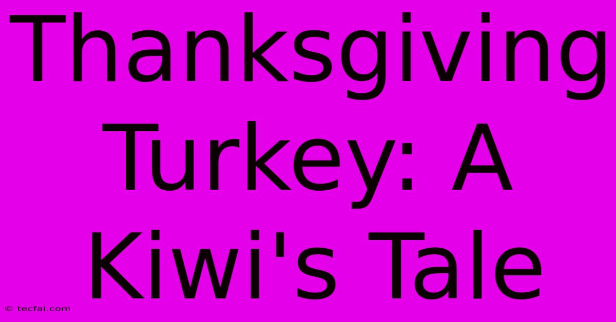 Thanksgiving Turkey: A Kiwi's Tale