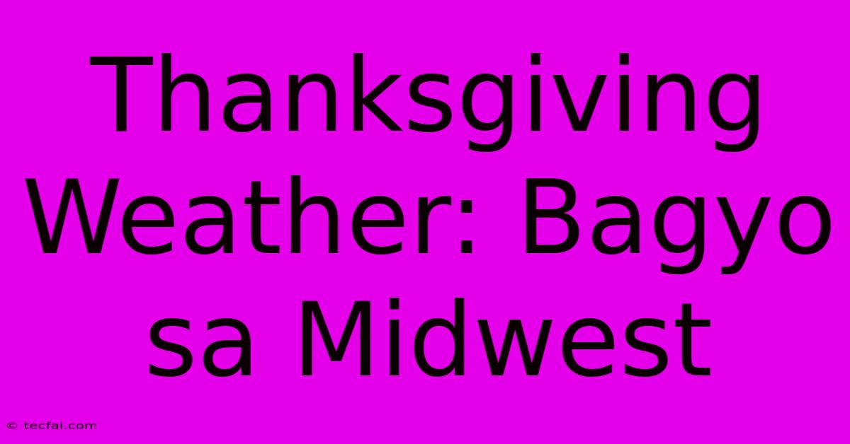 Thanksgiving Weather: Bagyo Sa Midwest