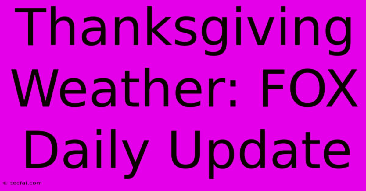 Thanksgiving Weather: FOX Daily Update