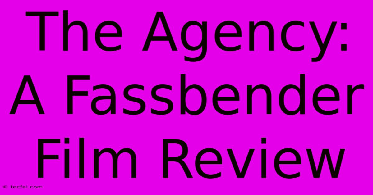 The Agency: A Fassbender Film Review