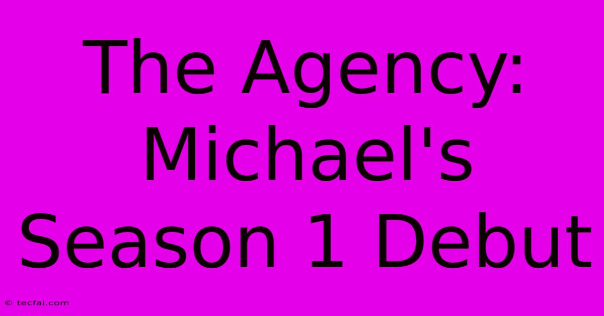 The Agency: Michael's Season 1 Debut