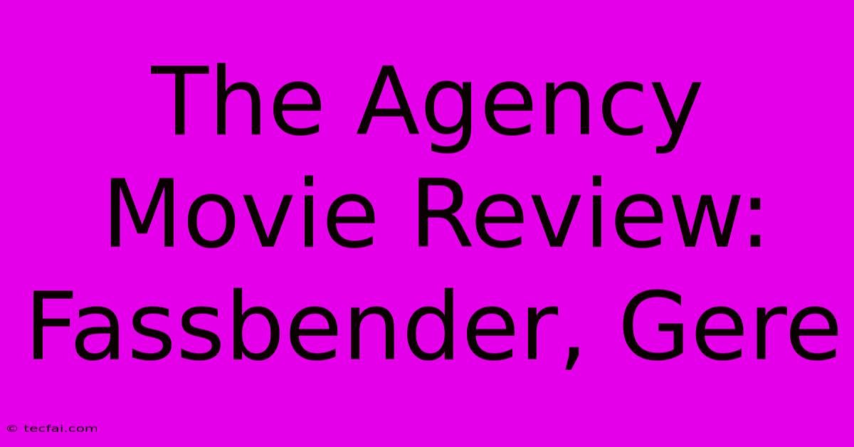 The Agency Movie Review: Fassbender, Gere