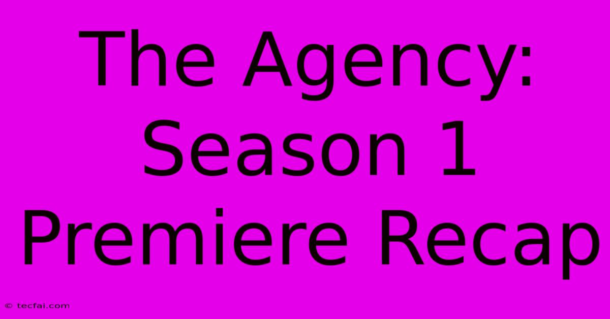 The Agency: Season 1 Premiere Recap