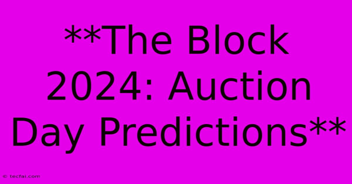 **The Block 2024: Auction Day Predictions**