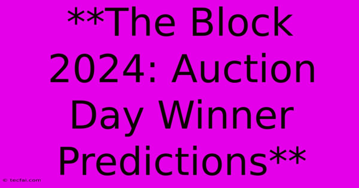 **The Block 2024: Auction Day Winner Predictions**