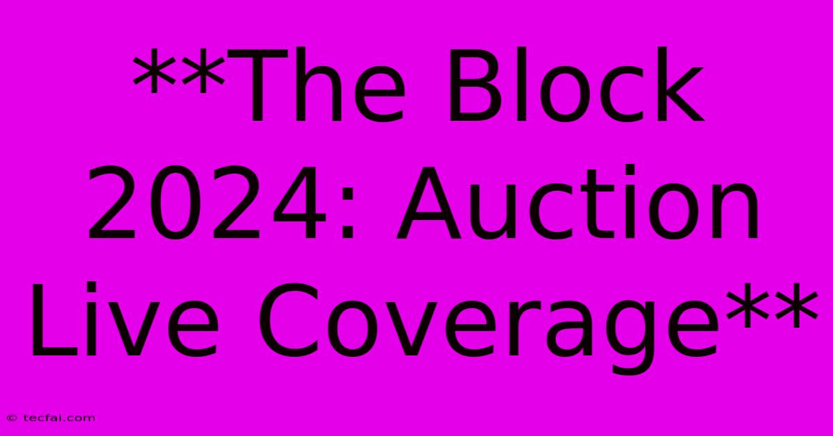 **The Block 2024: Auction Live Coverage**