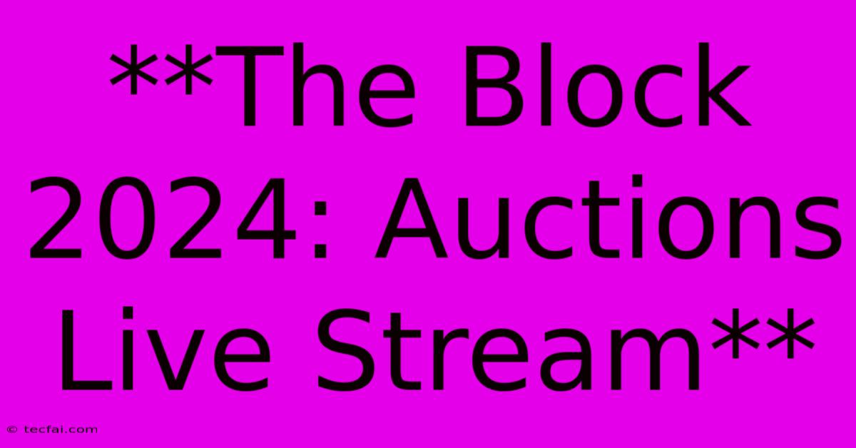 **The Block 2024: Auctions Live Stream** 