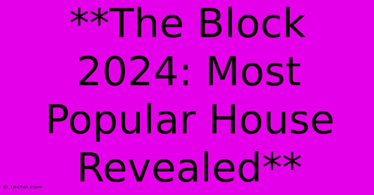 **The Block 2024: Most Popular House Revealed**