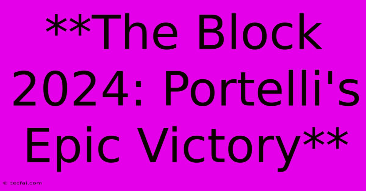 **The Block 2024: Portelli's Epic Victory**