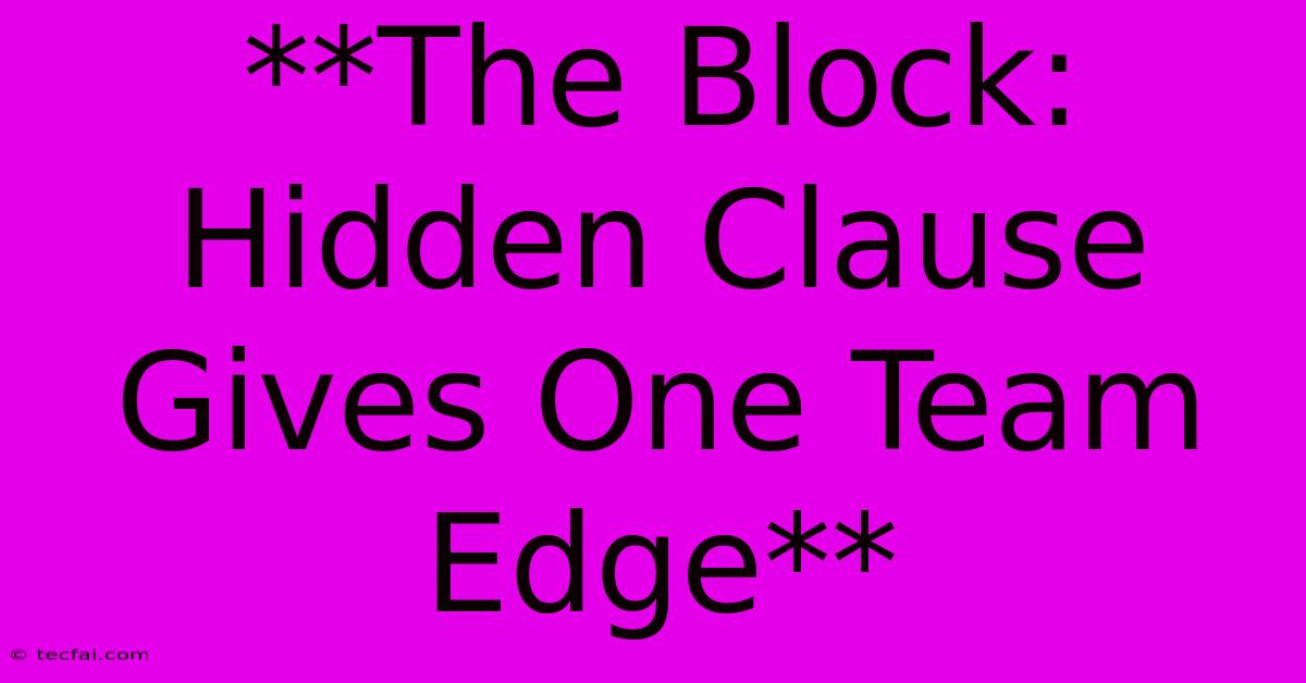 **The Block: Hidden Clause Gives One Team Edge** 