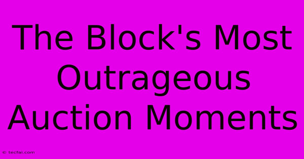 The Block's Most Outrageous Auction Moments