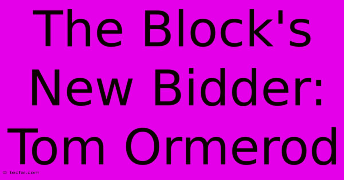 The Block's New Bidder: Tom Ormerod  