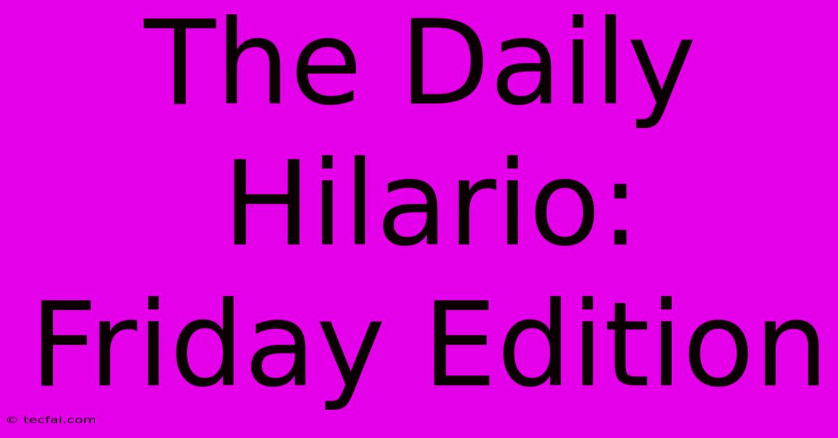 The Daily Hilario: Friday Edition