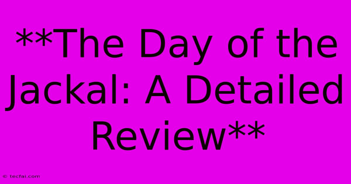 **The Day Of The Jackal: A Detailed Review** 