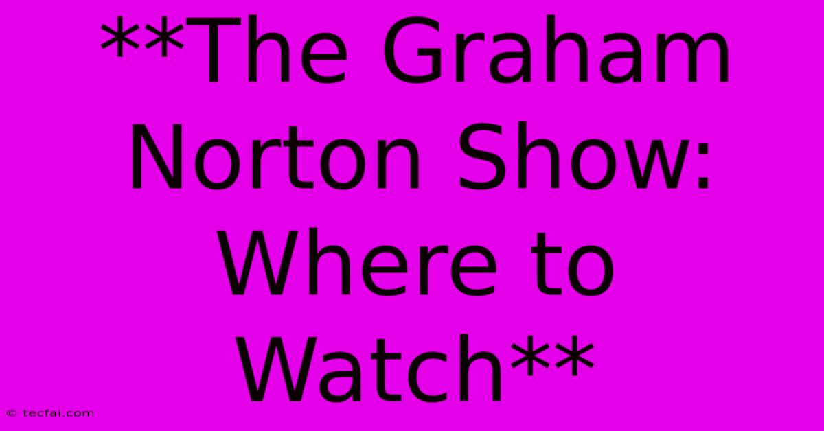 **The Graham Norton Show: Where To Watch** 